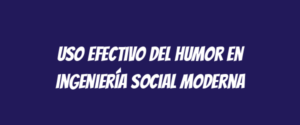 Uso efectivo del humor en ingeniería social moderna