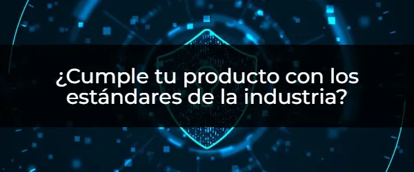 ¿Cumple tu producto con los estándares de la industria? ¿Tu producto cumple los estándares? Descubre cómo validar la conformidad.