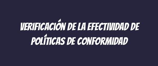 Verificación de la efectividad de políticas de conformidad