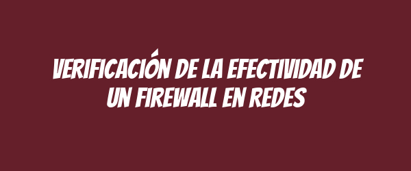 Verificación de la Efectividad de un Firewall en Redes